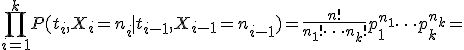 \prod_{i=1}^kP(t_i,X_i=n_i \mid t_{i-1},X_{i-1}=n_{i-1})=\frac{n!}{n_1! \cdots n_k!}p_1^{n_1}\cdots p_k^{n_k}=